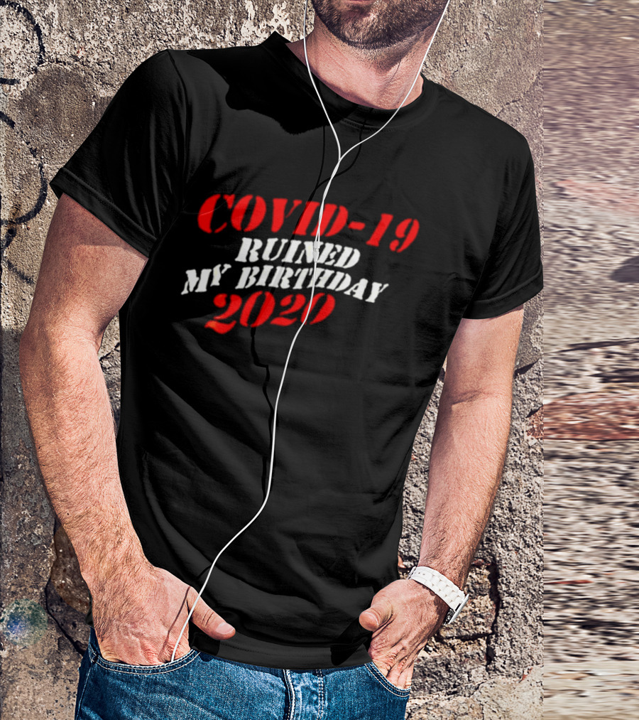 Covid 19 Ruined My Birthday 2020 T-Shirt