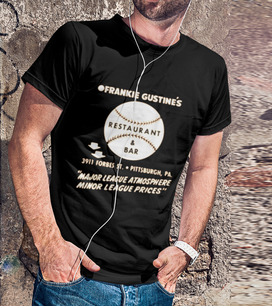 Frankie Gustine's Restaurant & Bar Pittsburgh Major League Atmosphere Minor League Prices T-Shirt