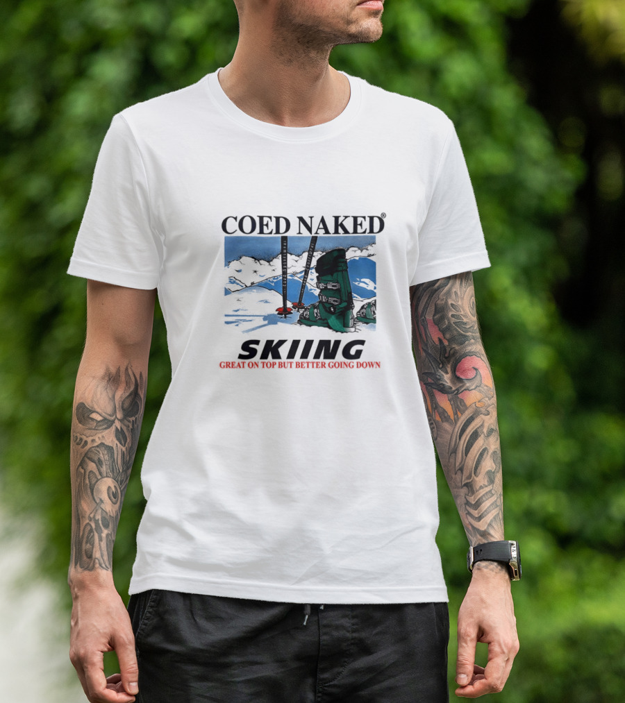 Coed Naked Skiing Great On Top Better Going Down T-Shirt
