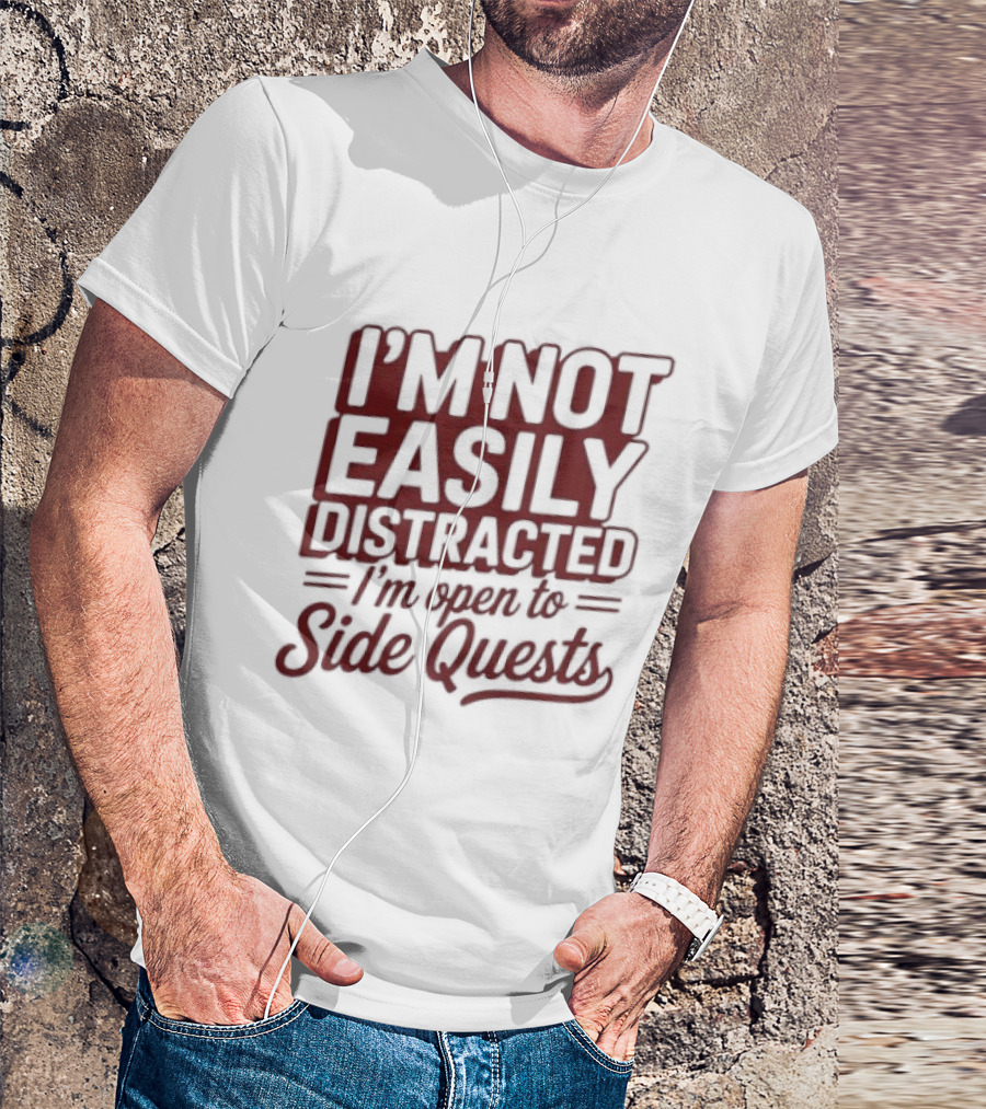 I'm Not Easily Distracted I'm Open To Side Quests Gaming Humor T-Shirt