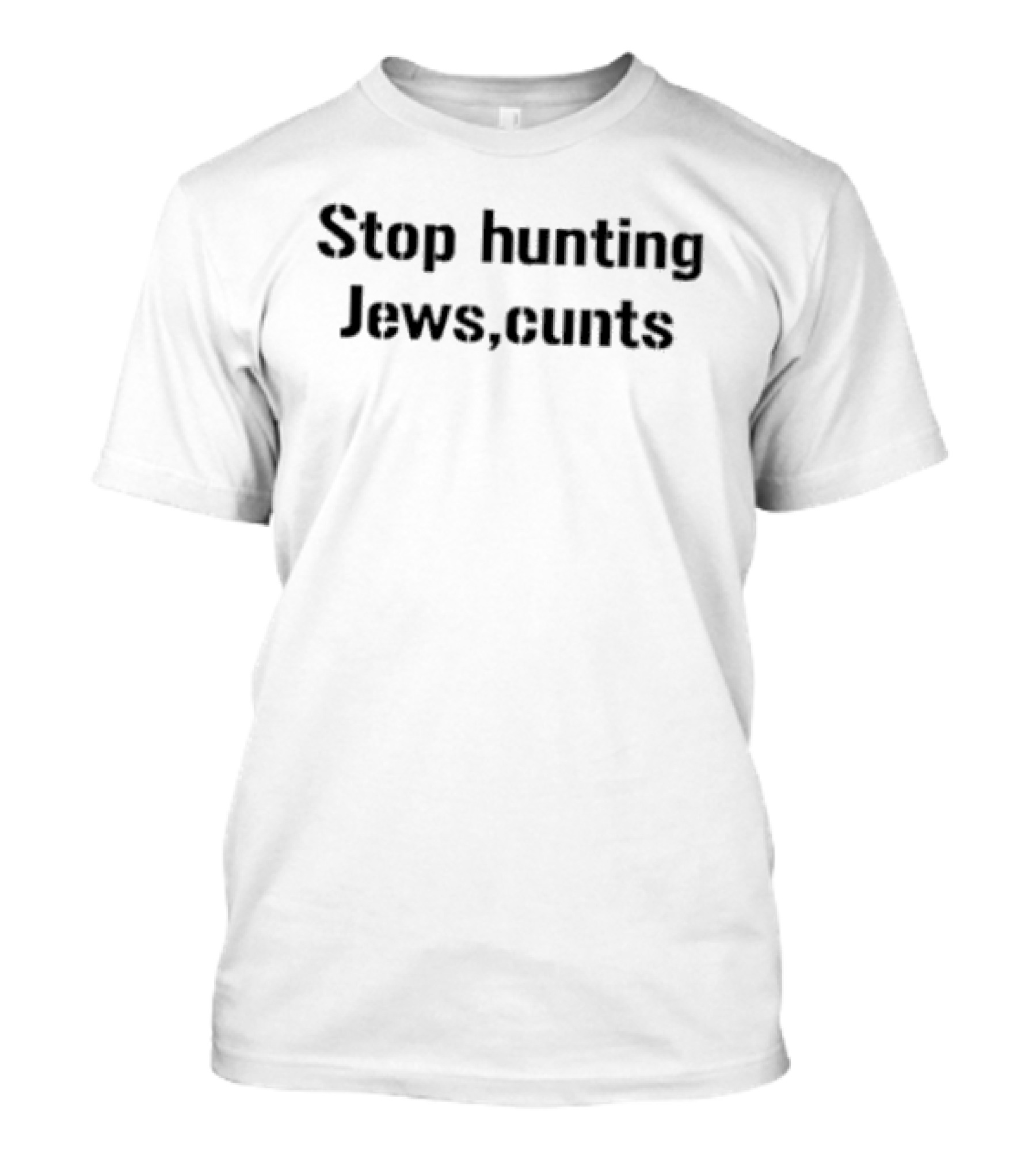 Stop Hunting Jews Cunts T-Shirt