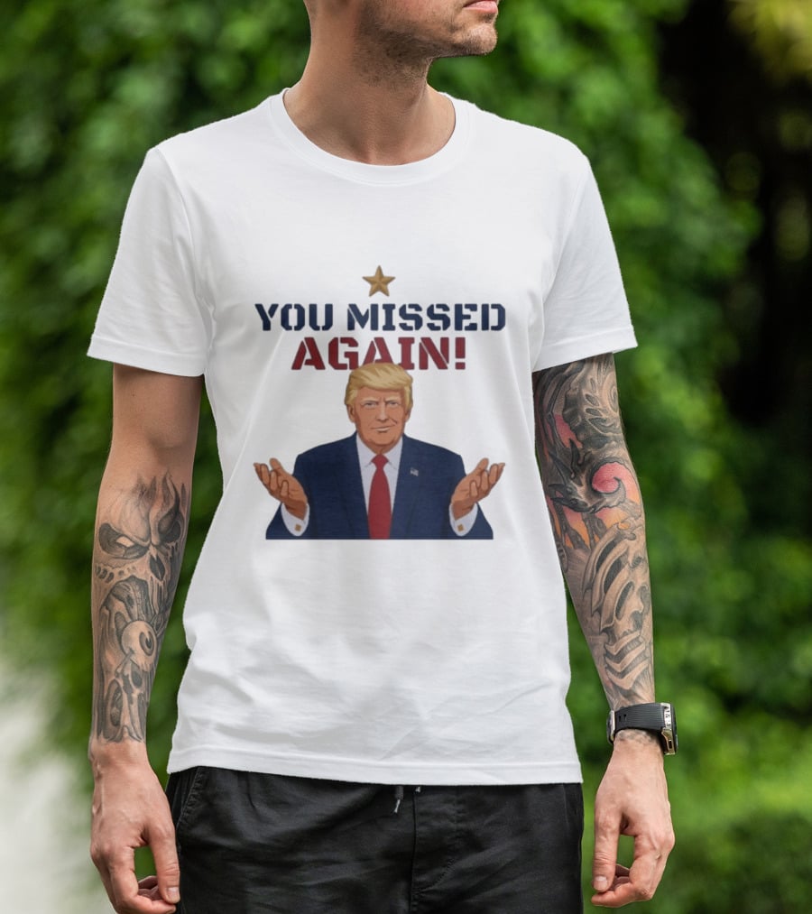 You Missed Again WHCD 2026 Presidential Response Trump Gesture T-Shirt