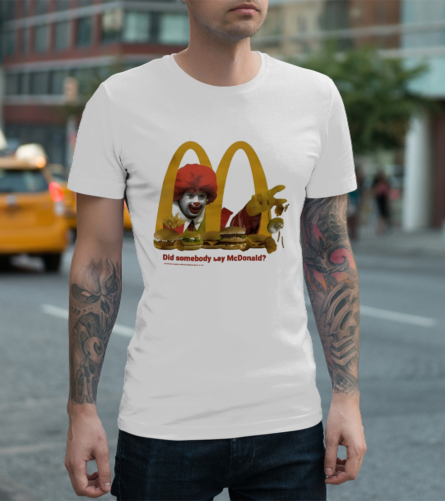 Ronald McDonald Did Somebody Say McDonald Burgers And Fries T-Shirt