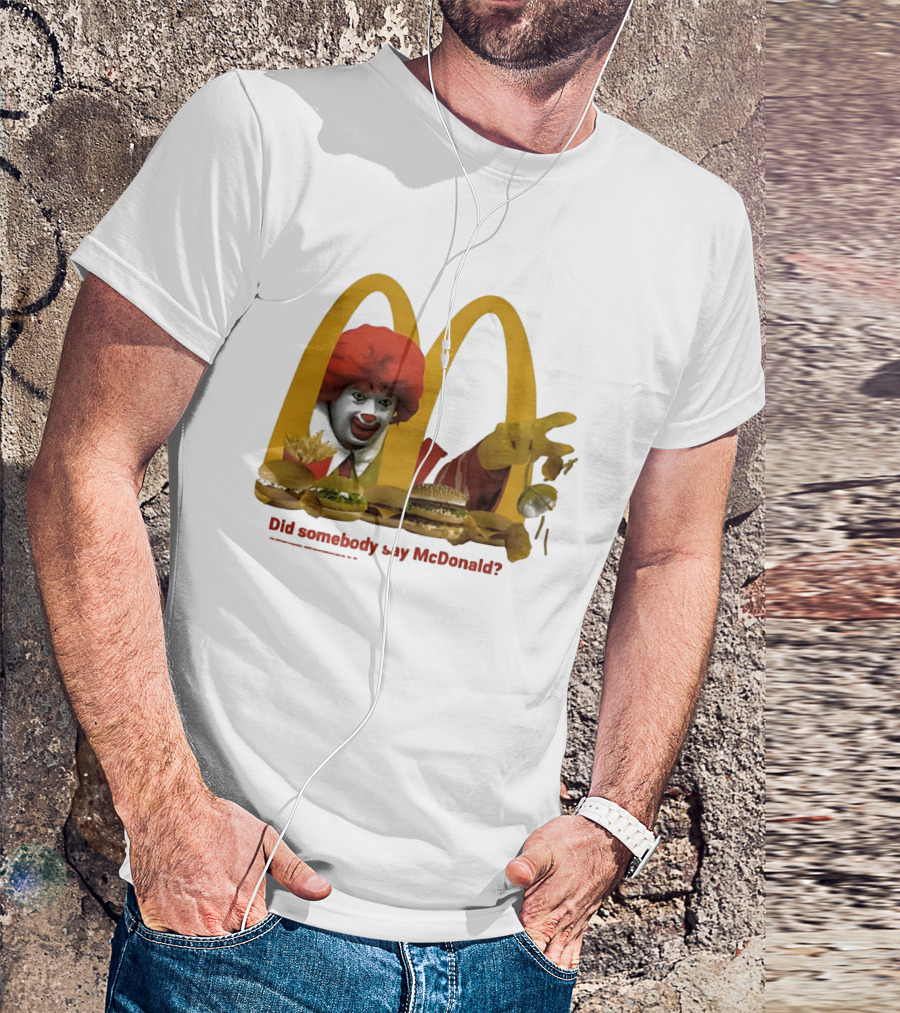 Ronald McDonald Did Somebody Say McDonald Burgers And Fries T-Shirt
