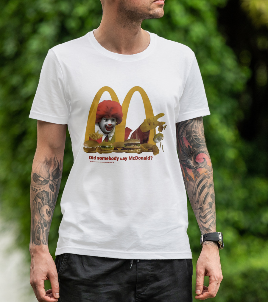 Ronald McDonald Did Somebody Say McDonald Burgers And Fries T-Shirt