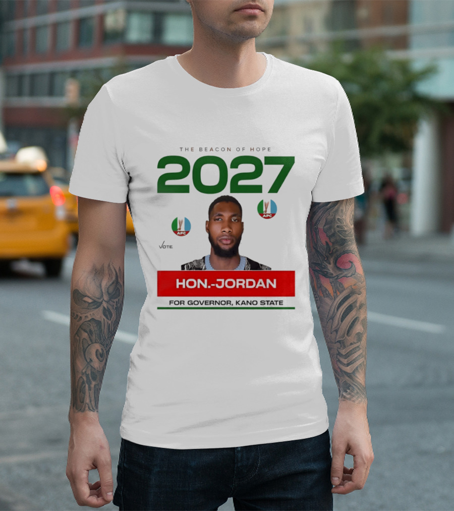 Hon Jordan The Beacon Of Hope 2027 APC Vote For Governor Kano State T-Shirt