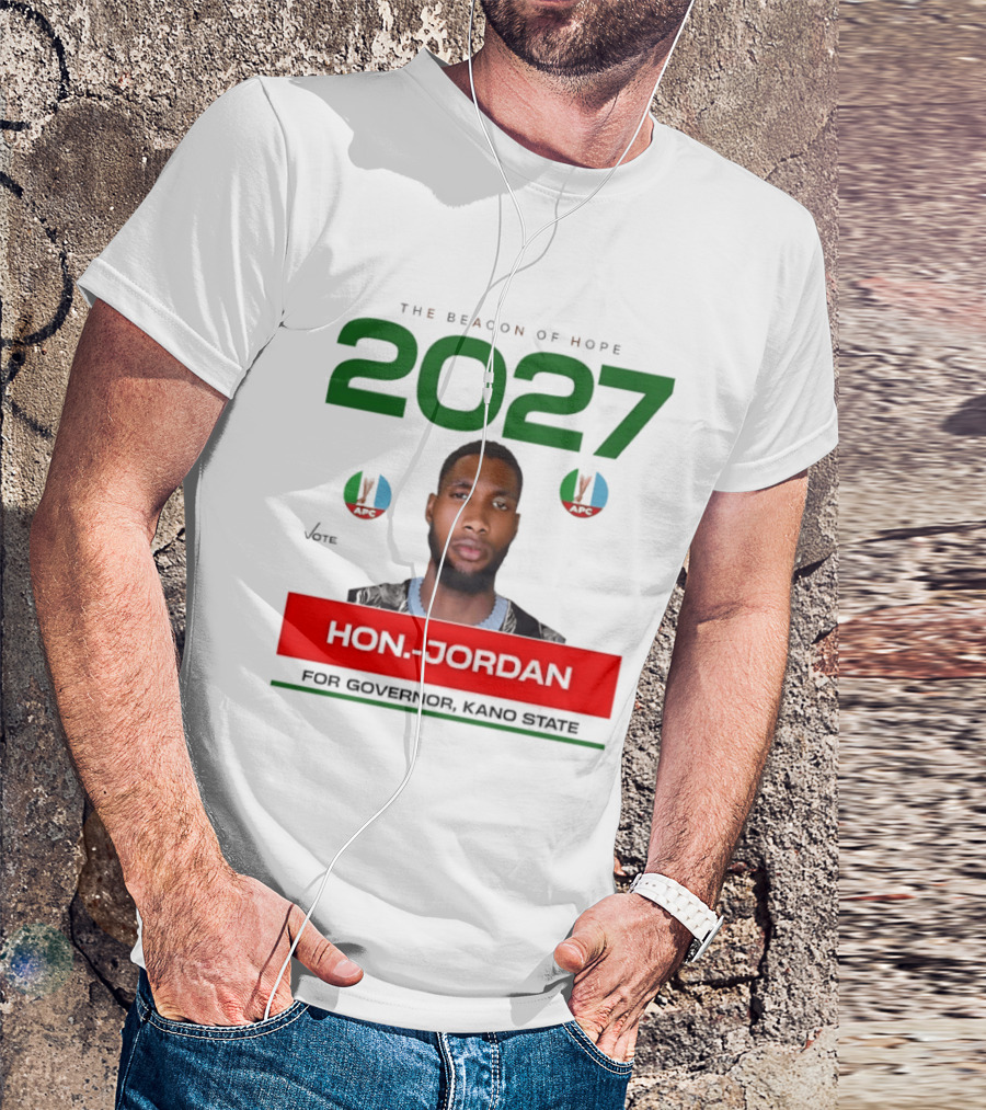 Hon Jordan The Beacon Of Hope 2027 APC Vote For Governor Kano State T-Shirt