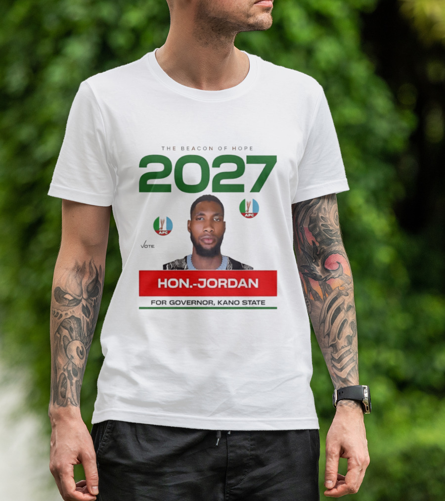 Hon Jordan The Beacon Of Hope 2027 APC Vote For Governor Kano State T-Shirt