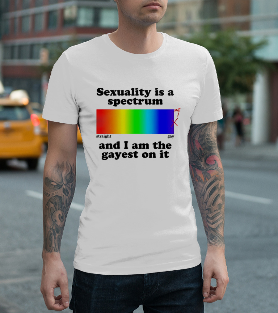 Sexuality Is A Spectrum And I Am The Gayest On It Rainbow LGBTQ+ Pride T-Shirt