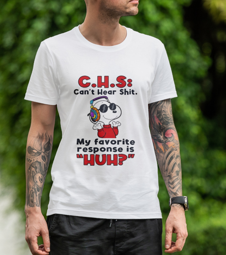 C.H.S Can't Hear Shit Snoopy Headphones My Favorite Response Is HUH T-Shirt