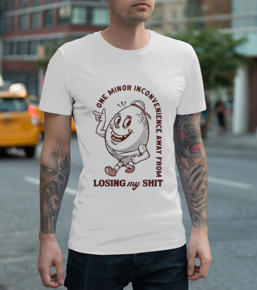 One Minor Inconvenience Away From Losing My Shit Cartoon T-Shirt