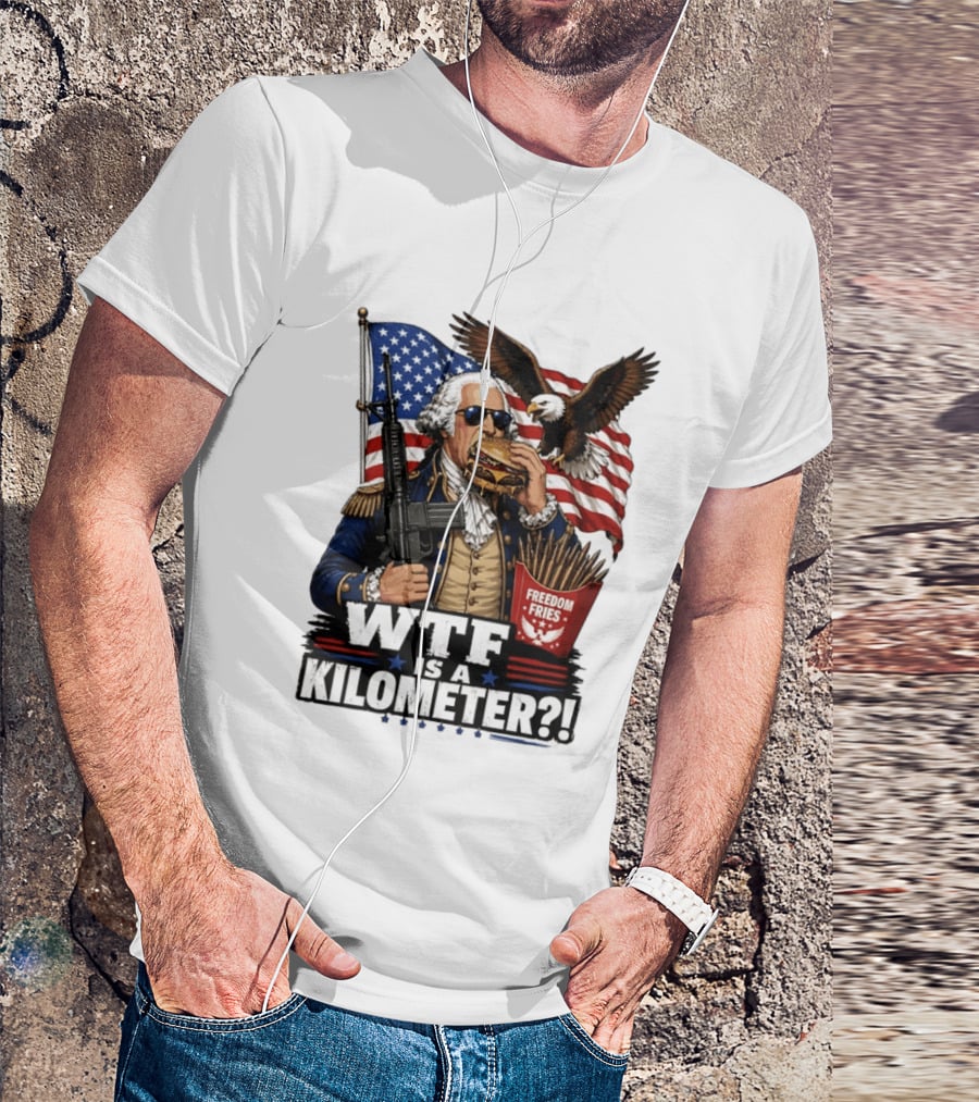 WTF Is A Kilometer George Washington Cheeseburger Freedom Fries AR 15 T-Shirt