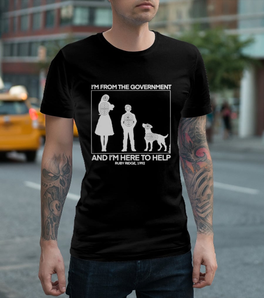 I'm From The Government And I'm Here To Help Ruby Ridge 1992 T-Shirt