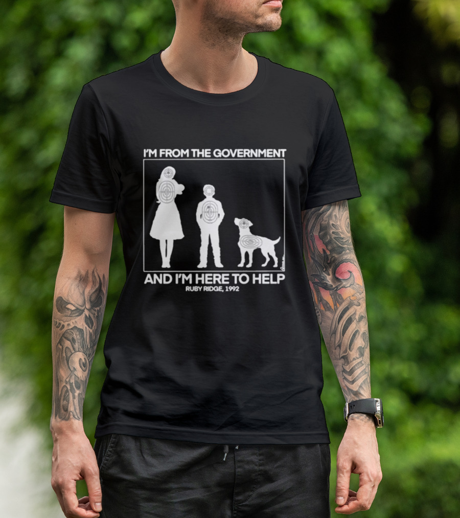 I'm From The Government And I'm Here To Help Ruby Ridge 1992 T-Shirt