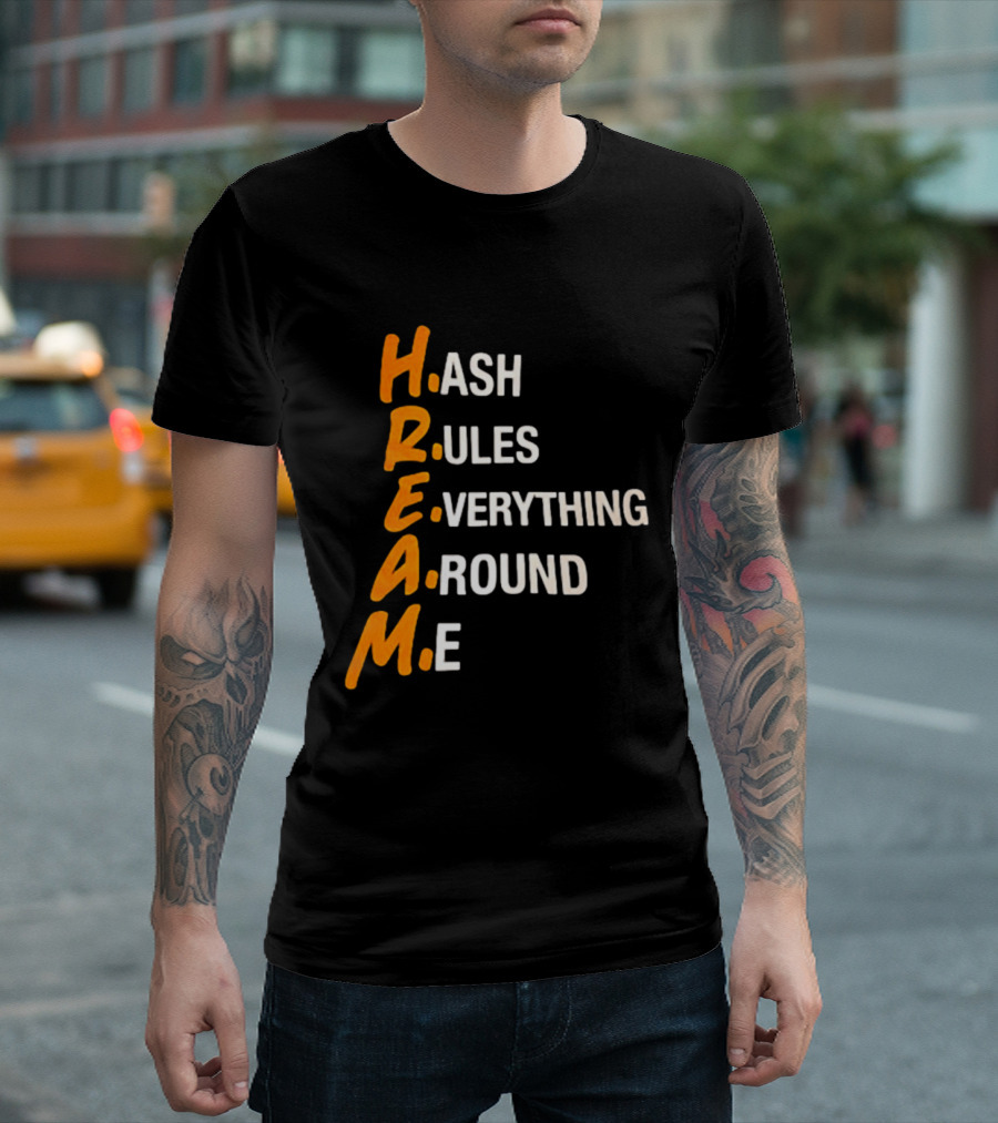 HREAM Hash Rules Everything Around Me T-Shirt