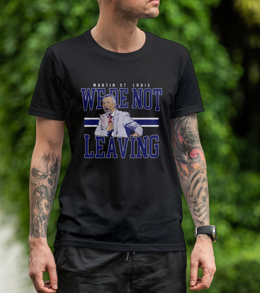 Martin St Louis We're Not Leaving Motivational Coach Celebration T-Shirt