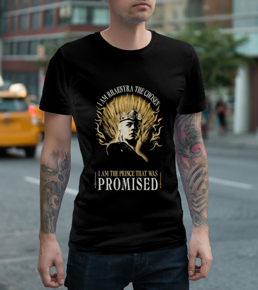 I Am Rhaenyra The Chosen I Am The Prince That Was Promised T-Shirt