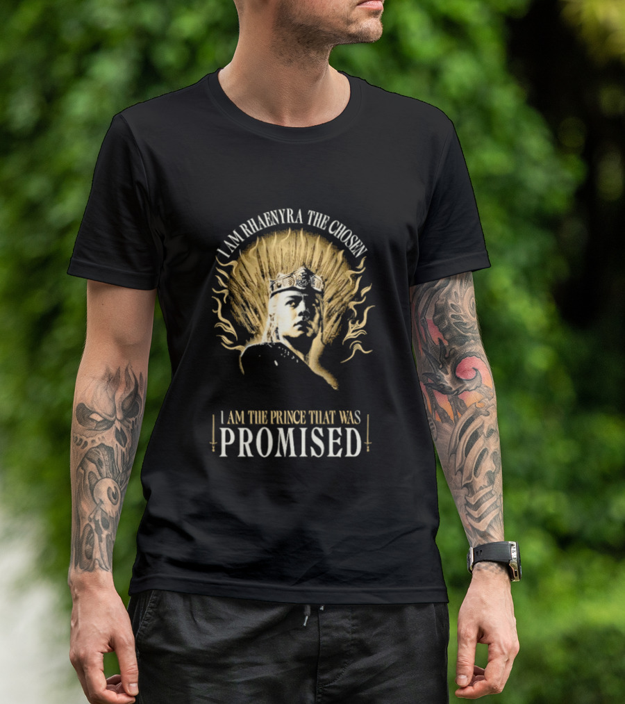 I Am Rhaenyra The Chosen I Am The Prince That Was Promised T-Shirt