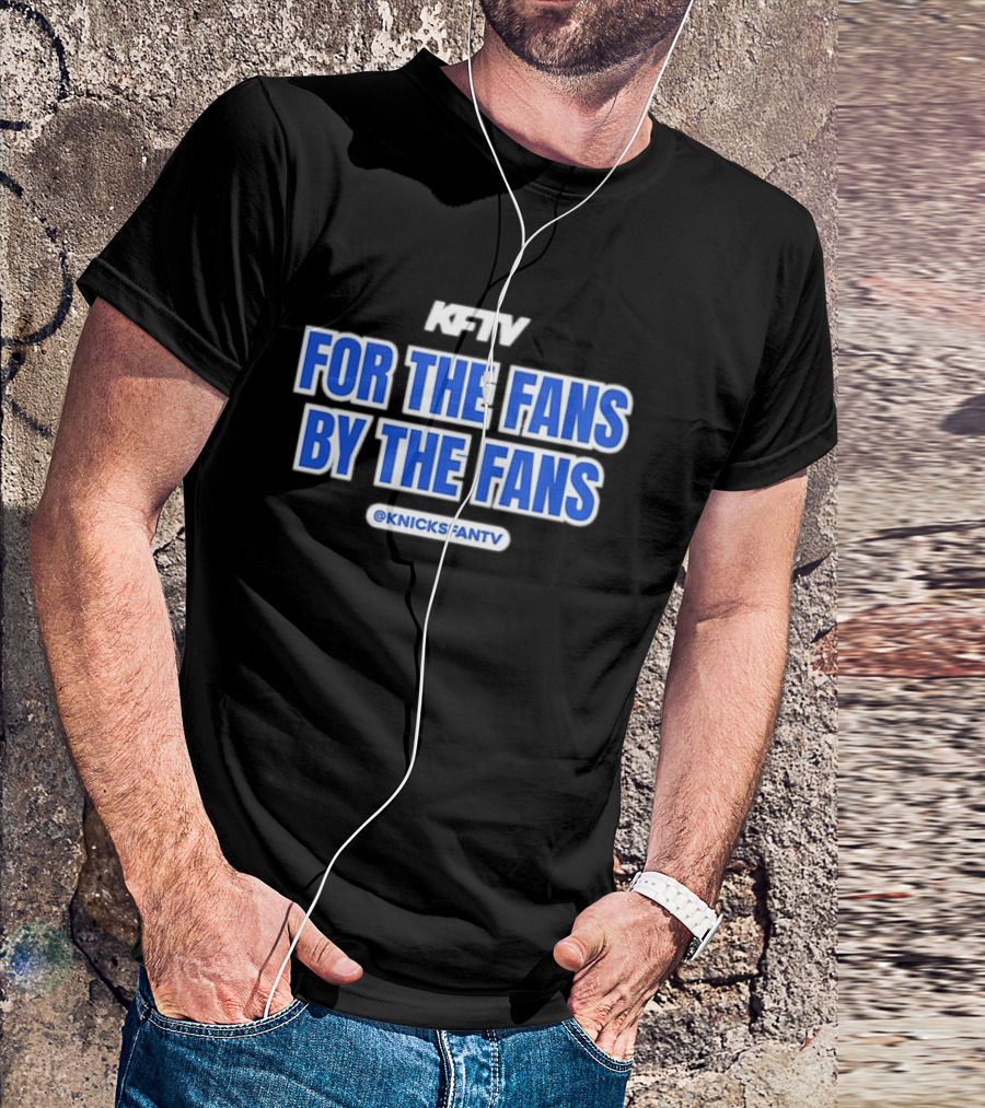 Knicks Fan TV For The Fans By The Fans @KnicksFanTV T-Shirt