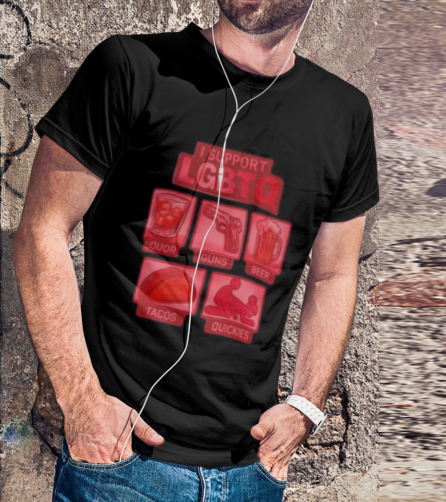 I Support LGBTQ Liquor Guns Beer Tacos Quickies T-Shirt