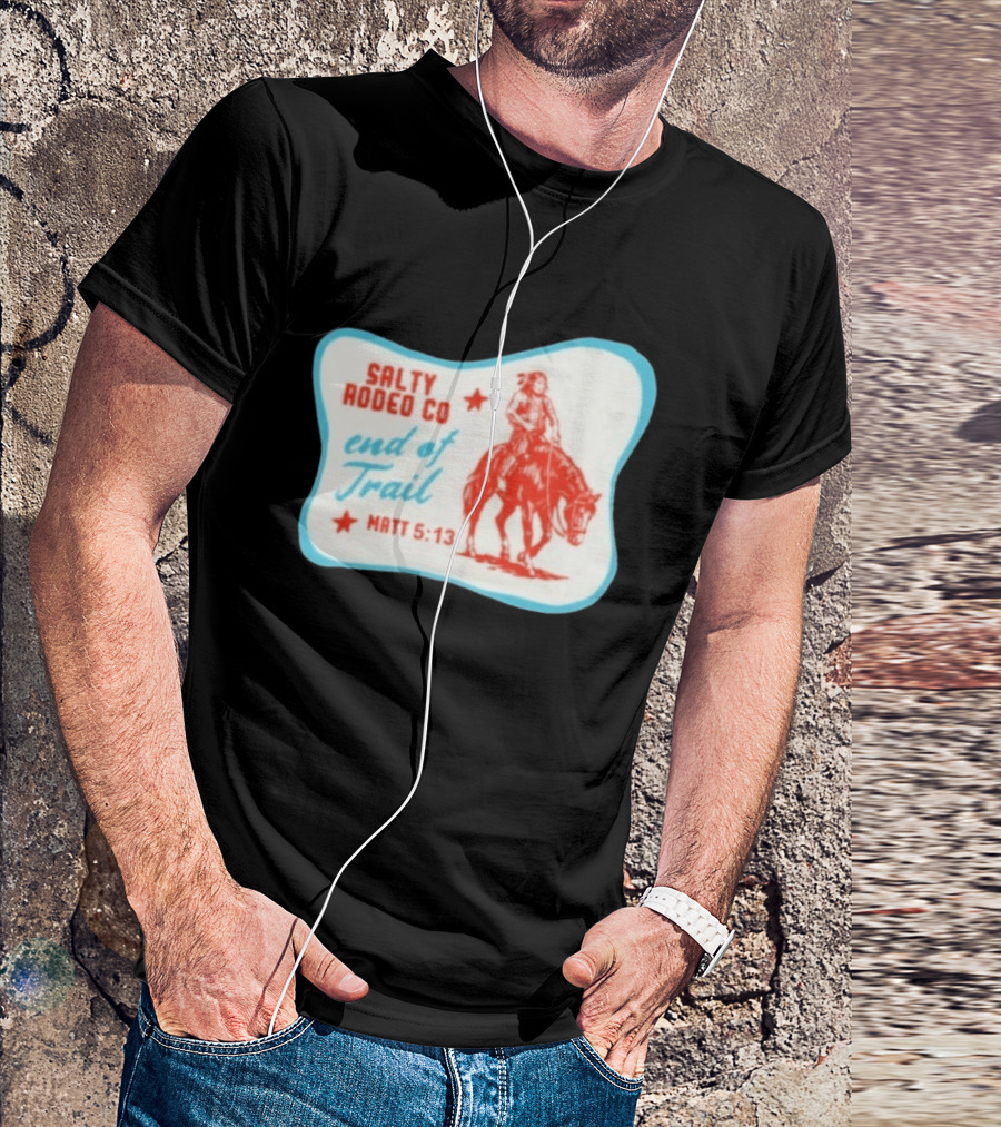 Salty Rodeo Co End Of Trail Matt 5:13 Native American Riding Horse T-Shirt