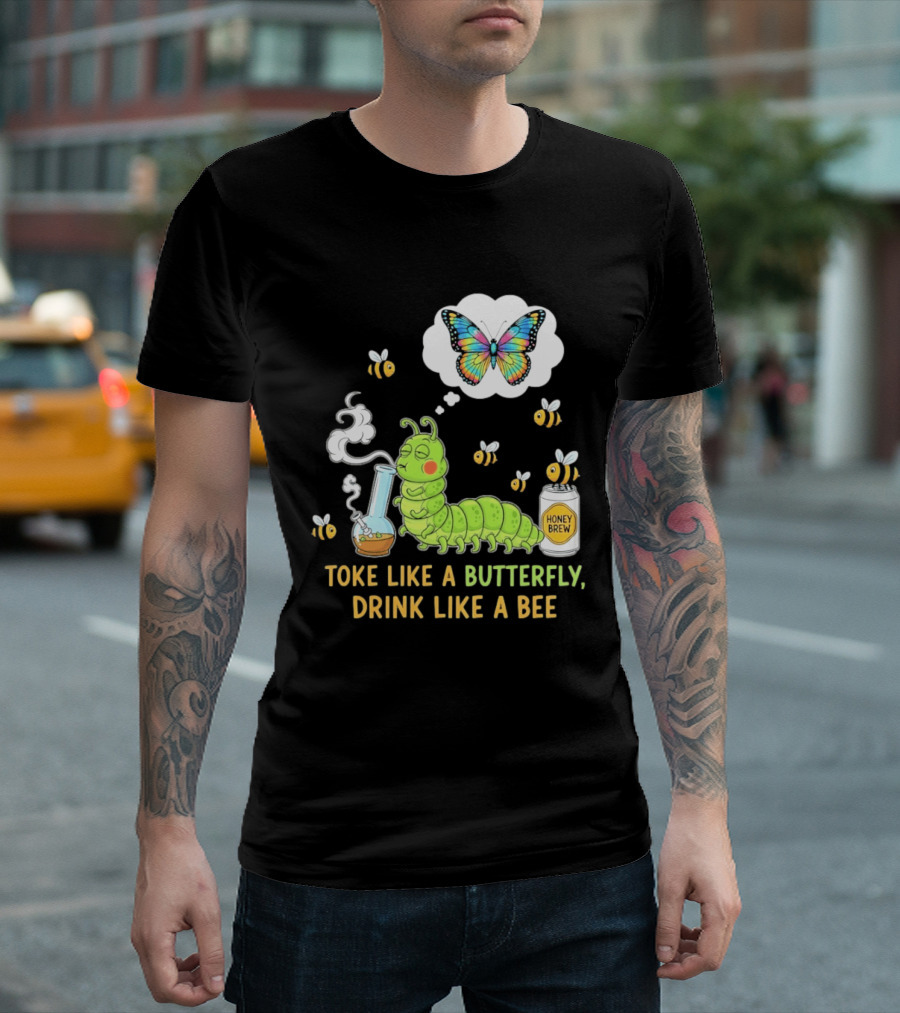 Toke Like A Butterfly Drink Like A Bee Funny Caterpillar With Honey Brew And Colorful Butterfly T-Shirt
