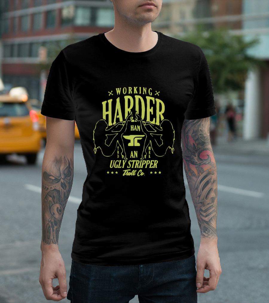 Working Harder Than An Ugly Stripper Troll Co Fun Retro Humor T-Shirt