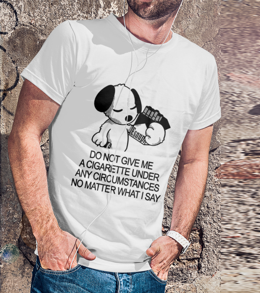 Snoopy Holding Marlboro Esnupi Do Not Give Me A Cigarette Under Any Circumstances No Matter What I Say T-Shirt