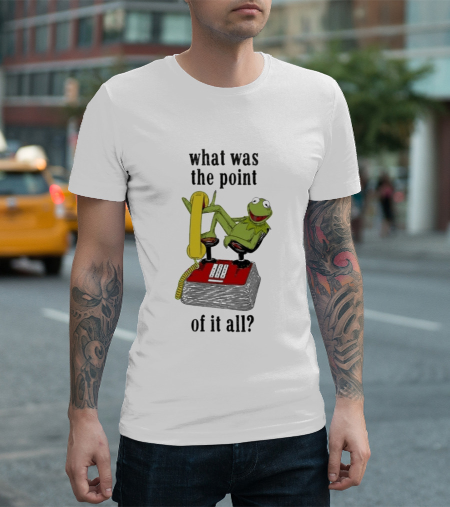 Kermit Frog What Was The Point Of It All Vintage Telephone Mockery T-Shirt