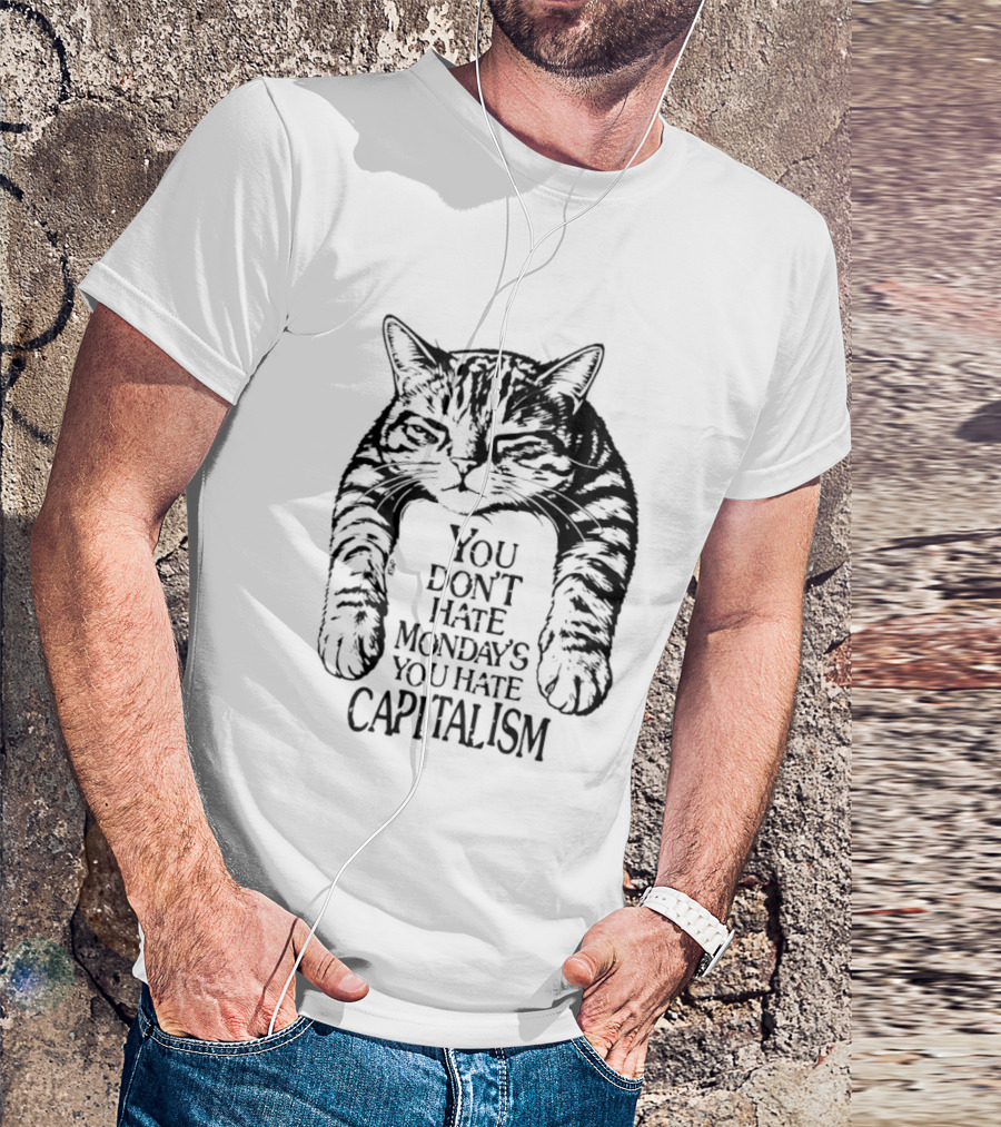You Don't Hate Mondays You Hate Capitalism Ravi Zupa Arna Miller Cat T-Shirt
