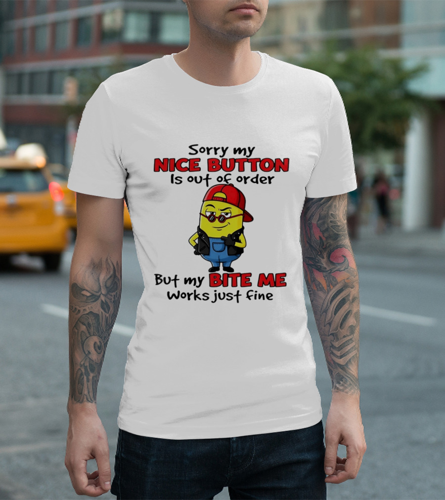 Sorry My Nice Button Is Out Of Order But My Bite Me Works Just Fine Minion T-Shirt