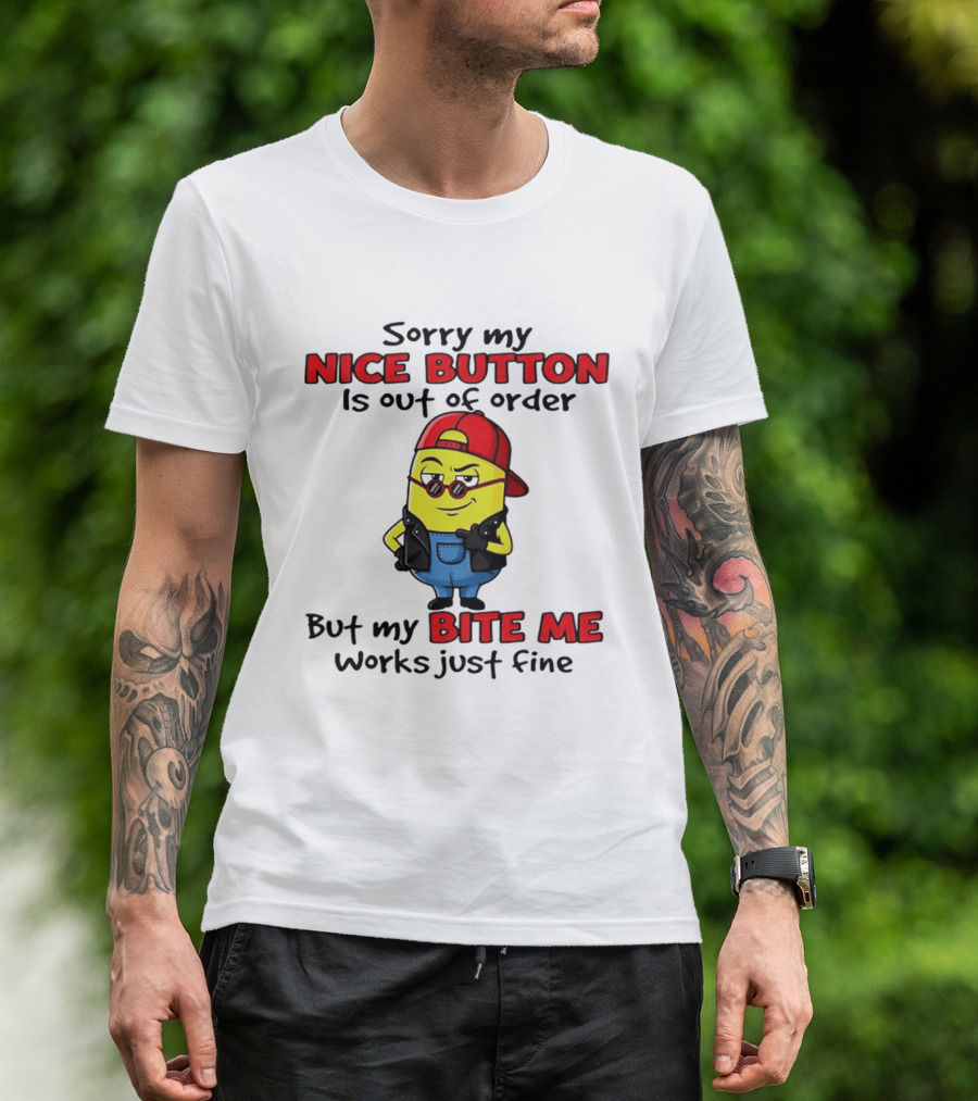Sorry My Nice Button Is Out Of Order But My Bite Me Works Just Fine Minion T-Shirt