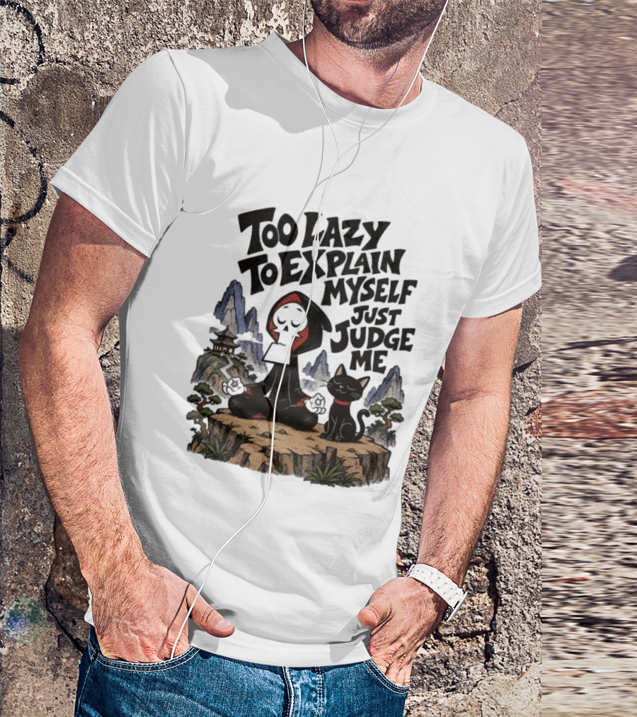 Too Lazy To Explain Myself Just Judge Me Grim Meditation With Cat T-Shirt