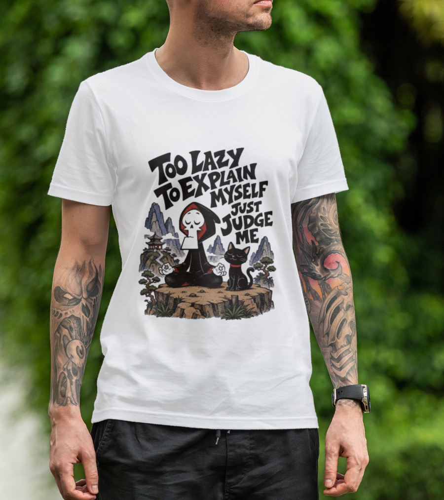 Too Lazy To Explain Myself Just Judge Me Grim Meditation With Cat T-Shirt