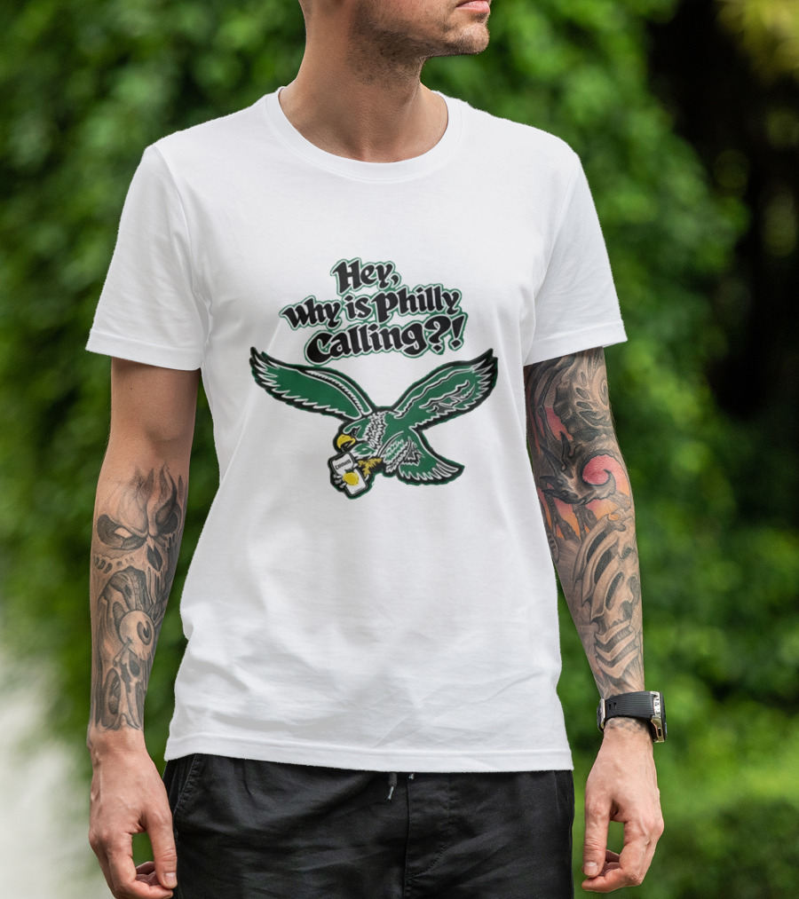 Hey Why Is Philly Calling Philadelphia Eagles Fan Enthusiast Gear T-Shirt