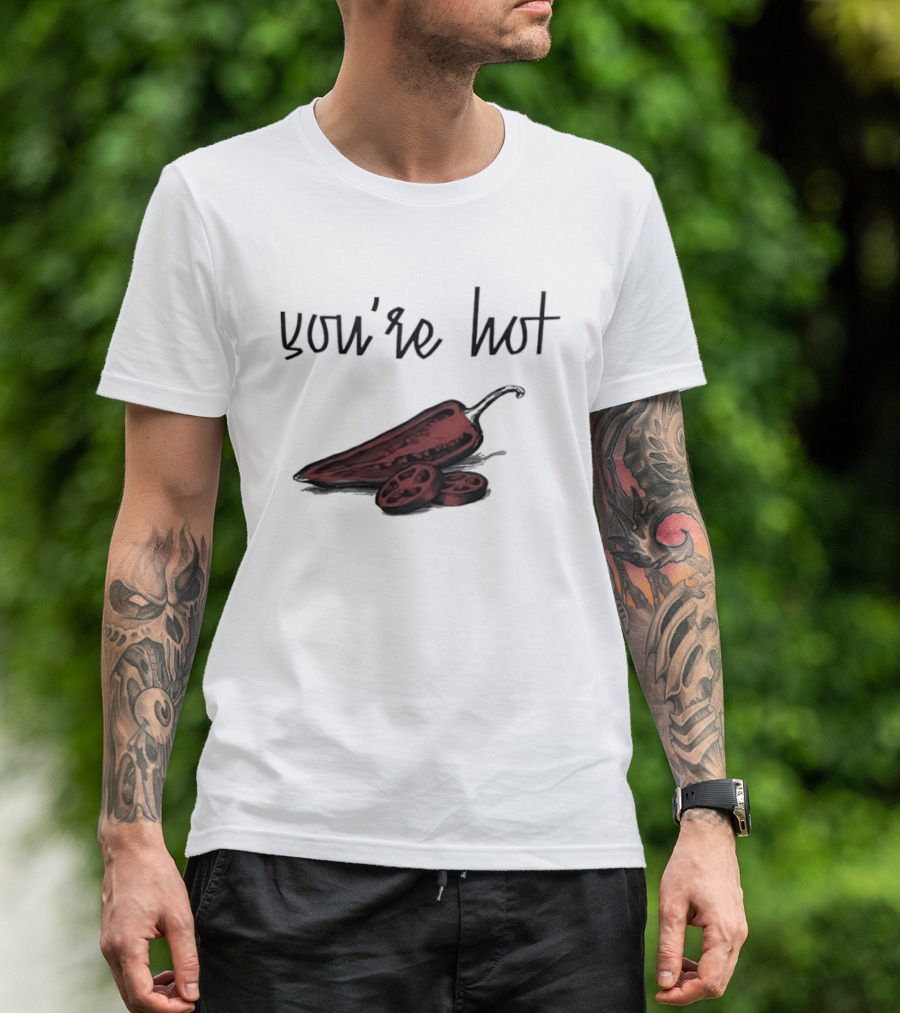 You're Hot Chili Peppers T-Shirt