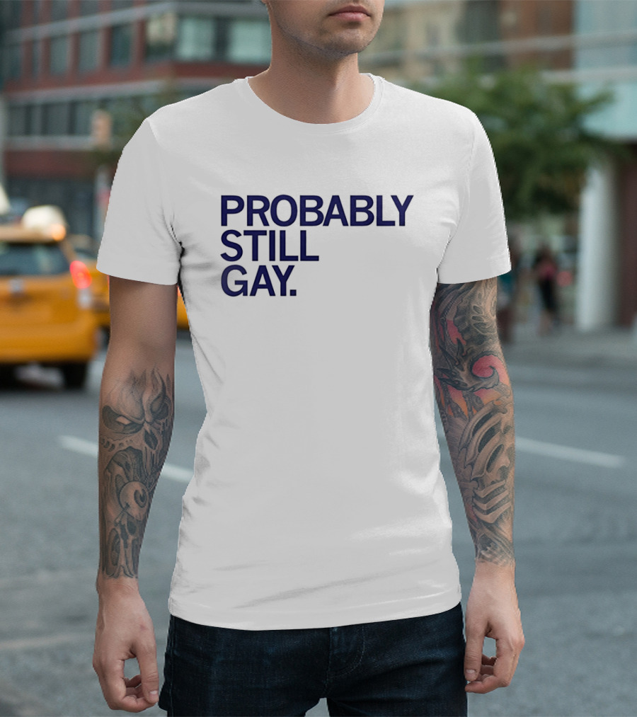 Probably Still Gay T-Shirt