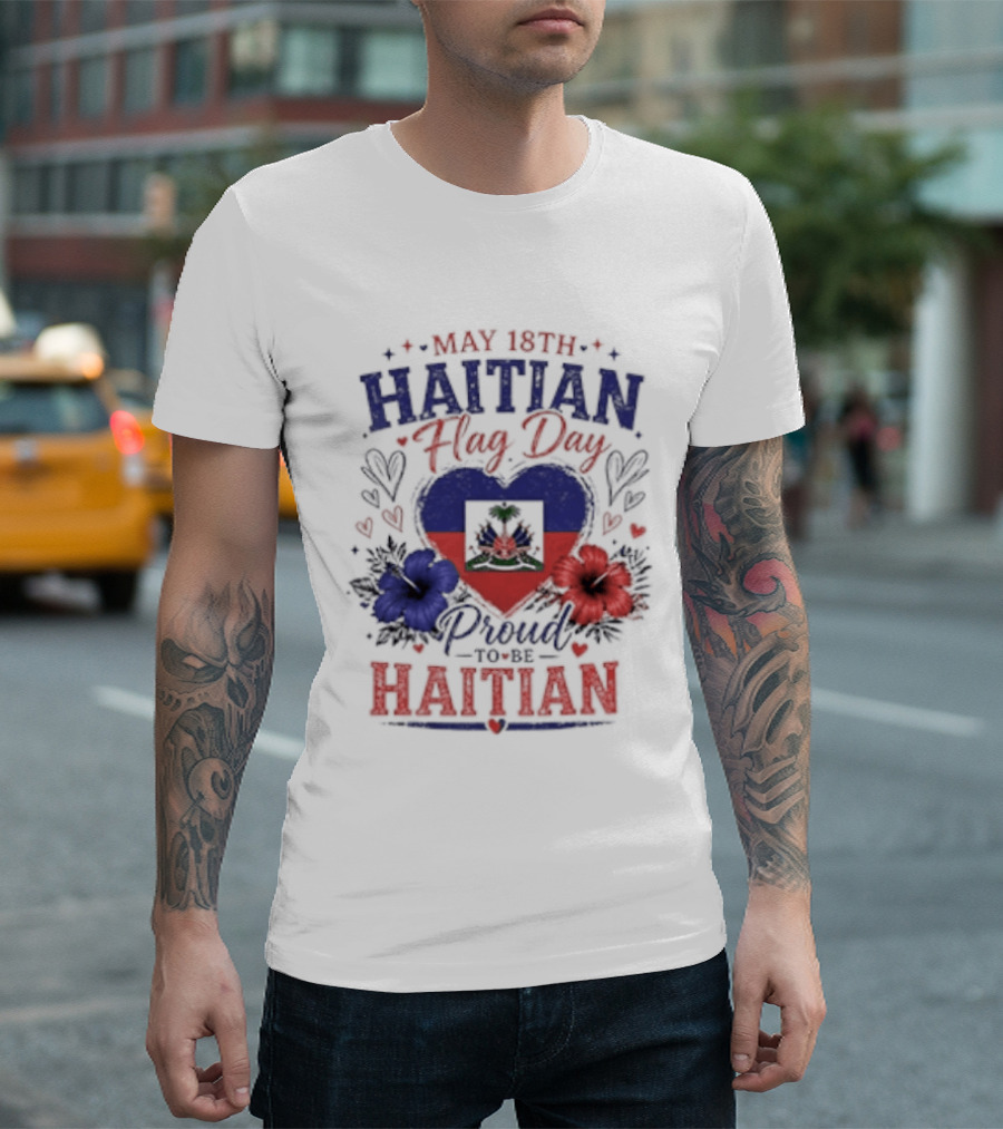 May 18th Haitian Flag Day Proud To Be Haitian Hearts Flowers Flag T-Shirt