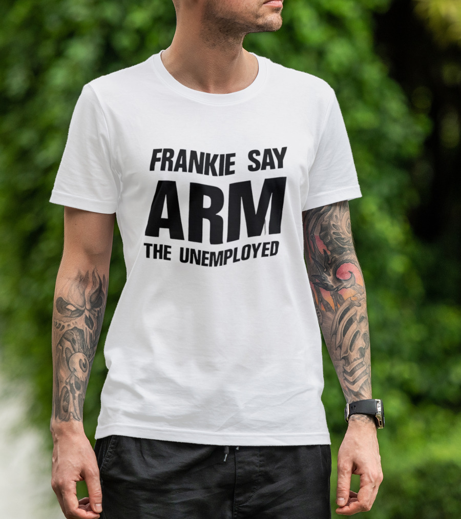 Frankie Say Arm The Unemployed T-Shirt