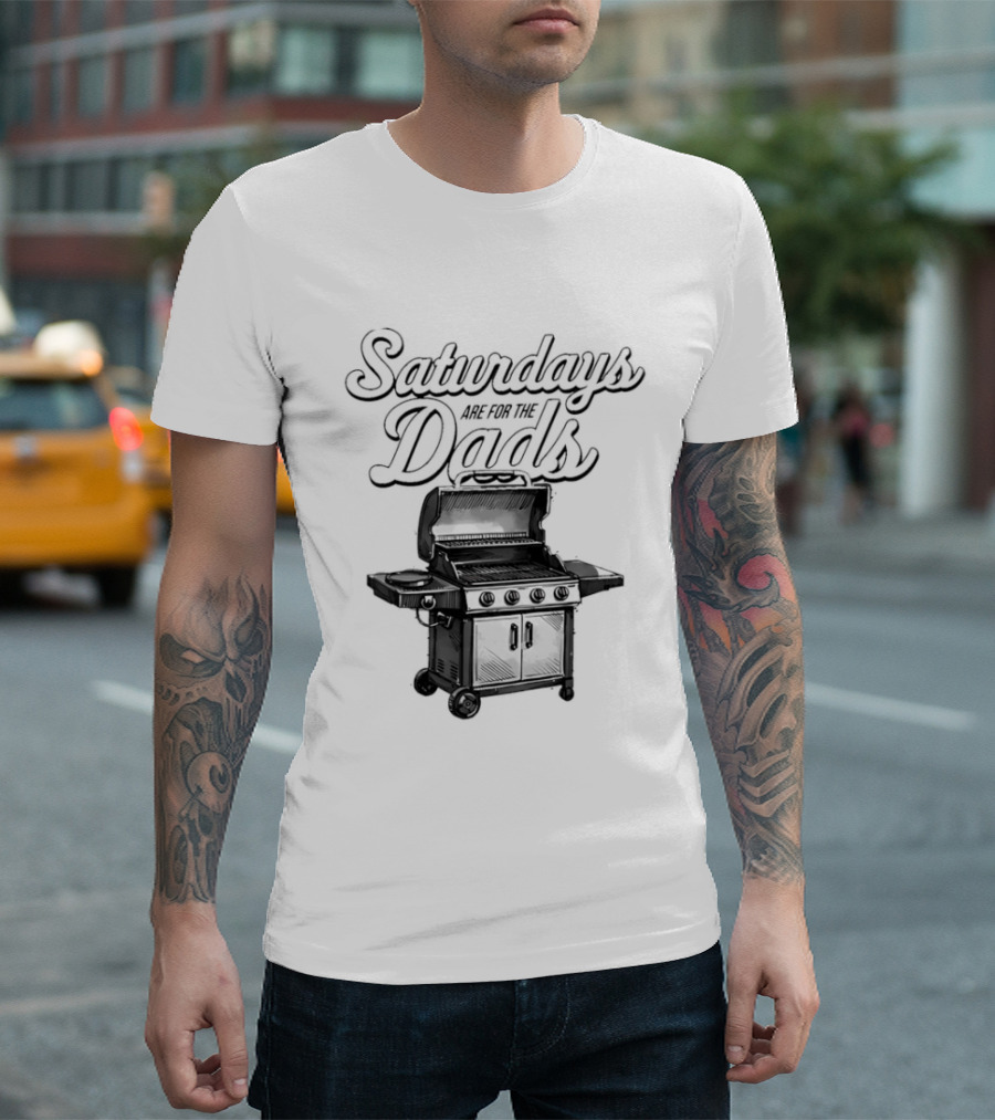 Saturdays Are For The Dads Grill Barbecue Humor T-Shirt