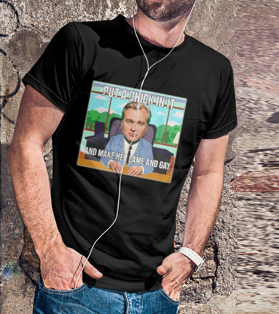 Christopher Nolan Put A Chick In It And Make Her Lame And Gay South Park Mashup T-Shirt