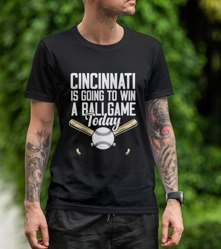 Cincinnati Is Going To Win A Ball Game Today Baseball Bat And Ball T-Shirt