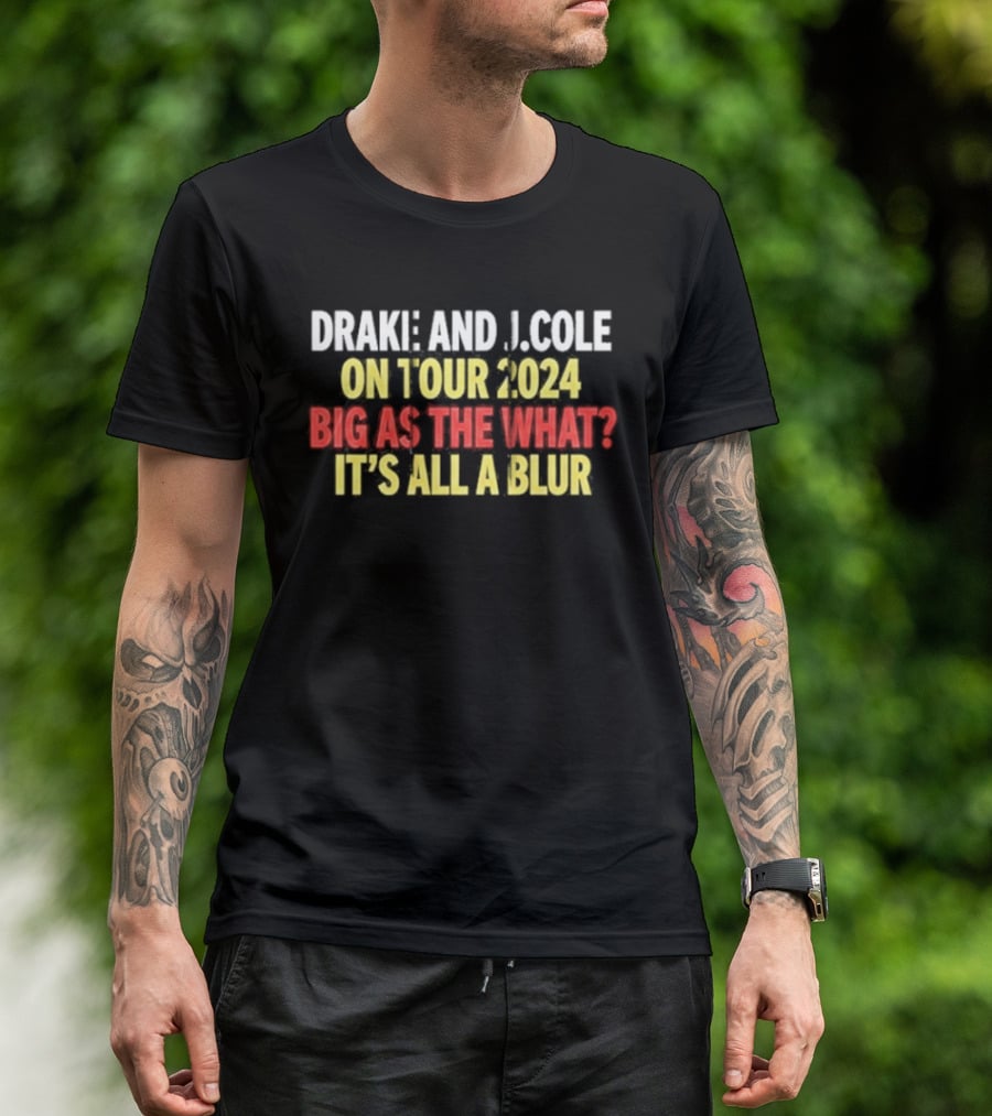 Drake And J. Cole On Tour 2024 Big As The What? It's All A Blur T-Shirt