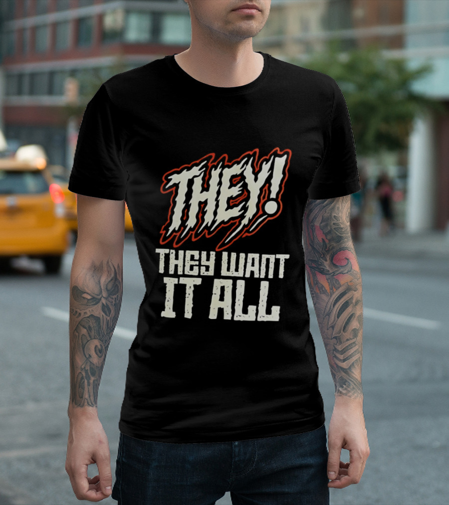 They They Want It All Distressed Horror T-Shirt
