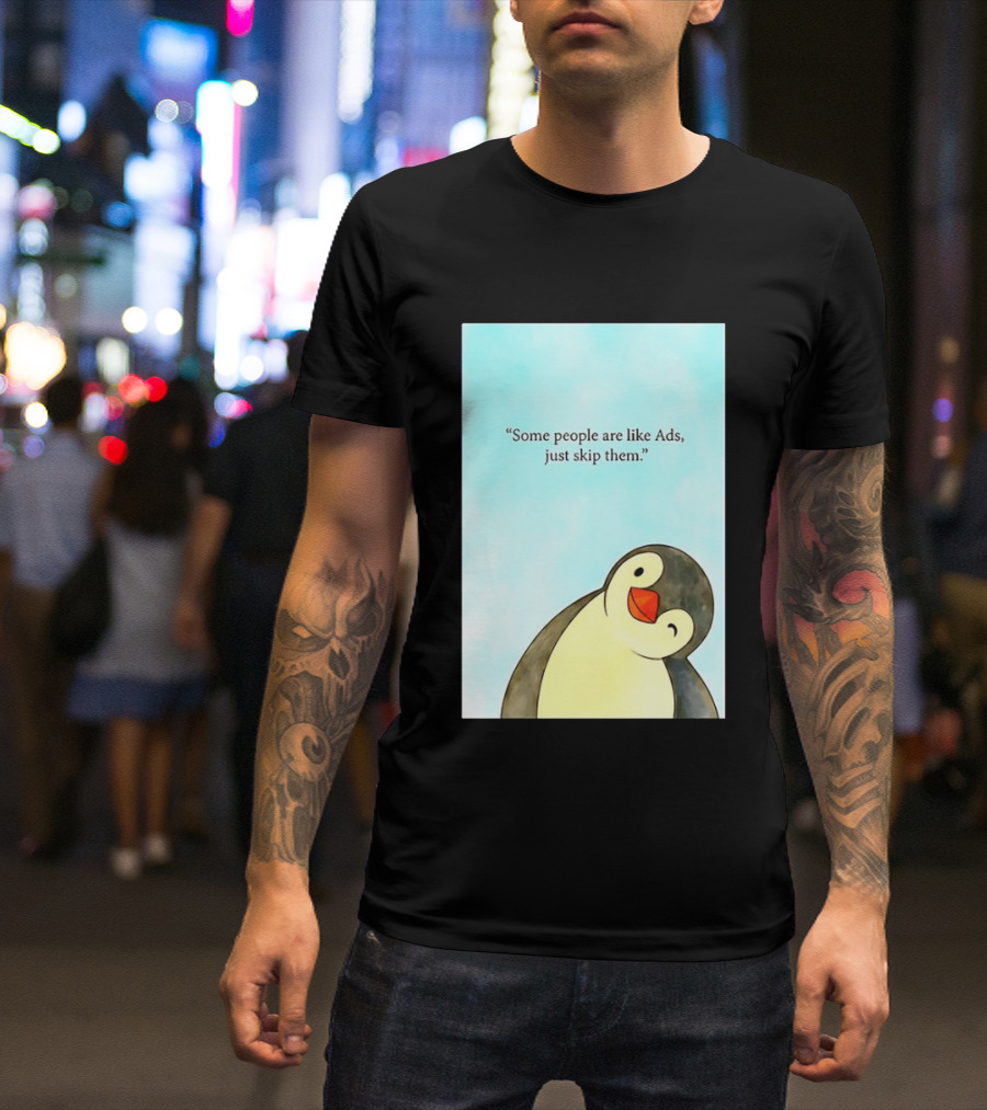Penguin Some People Are Like Ads Just Skip Them T-Shirt