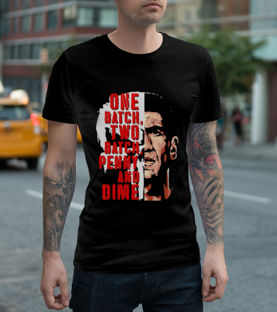 Punisher One Batch Two Batch Penny And Dime Iconic Motivational Phrase T-Shirt