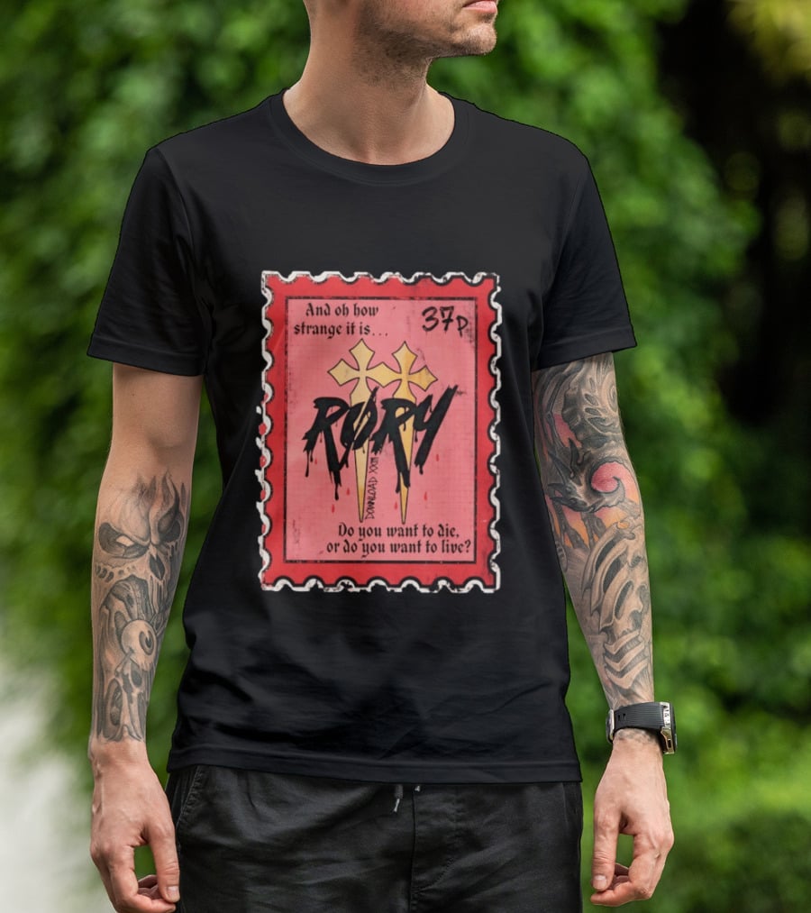 And Oh How Strange It Is Rory 37p Do You Want To Die Or Live T-Shirt