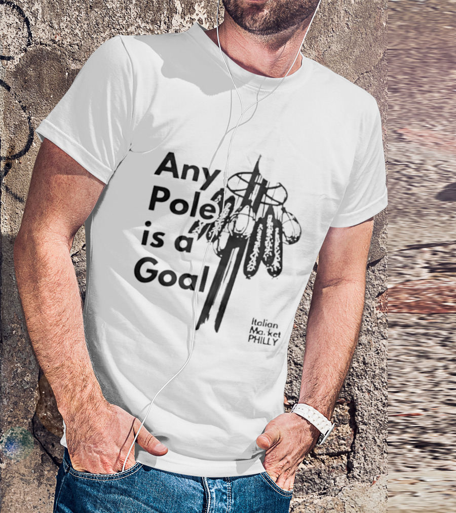 Any Pole Is A Goal Ice Fishing Jigging Catch Phrase T-Shirt