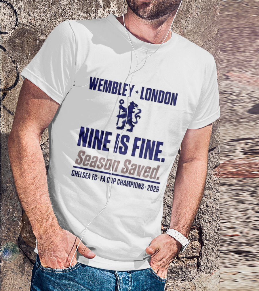 Wembley London Chelsea Nine Is Fine FA Cup Champions 2026 Season Saved T-Shirt