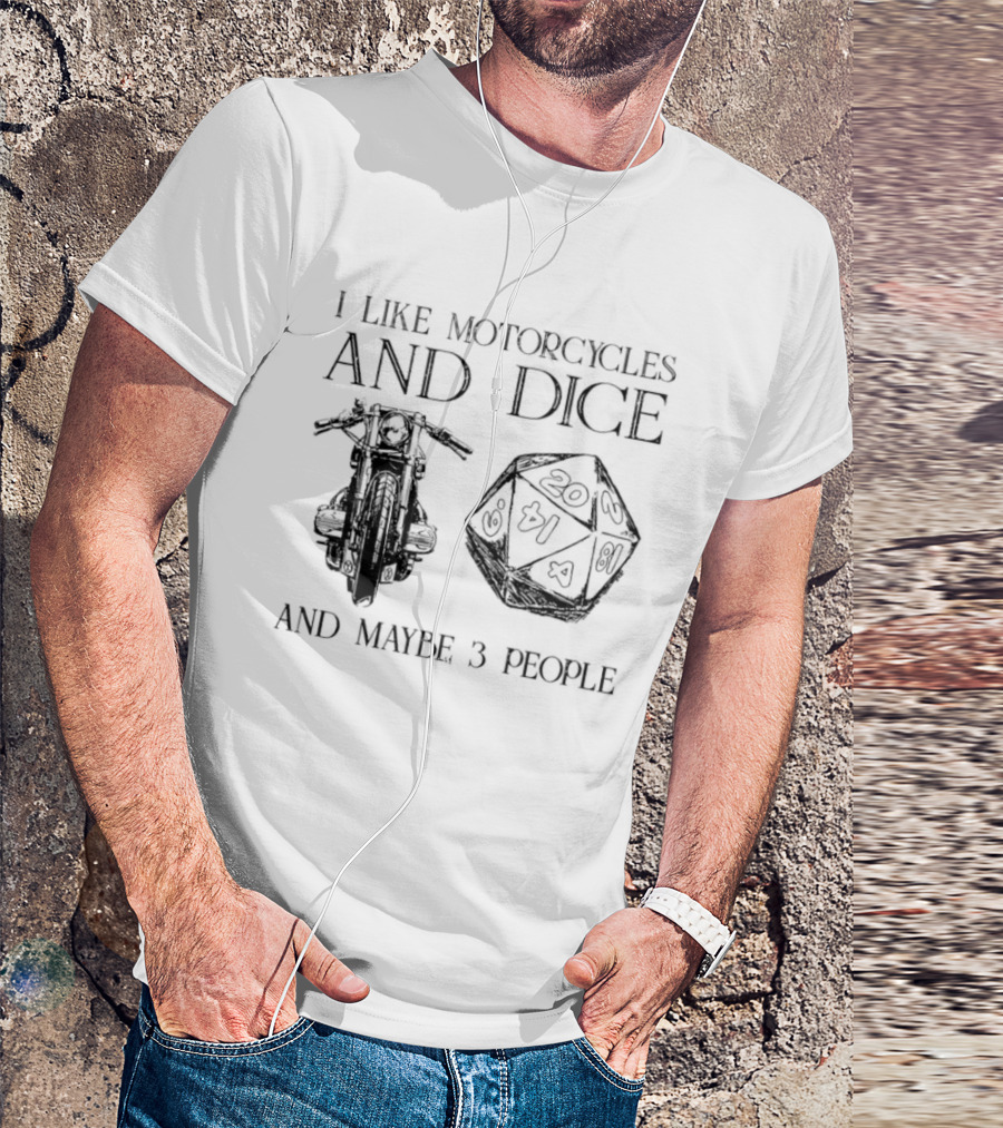I Like Motorcycles And Dice And Maybe 3 People D20 T-Shirt